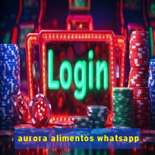 aurora alimentos whatsapp